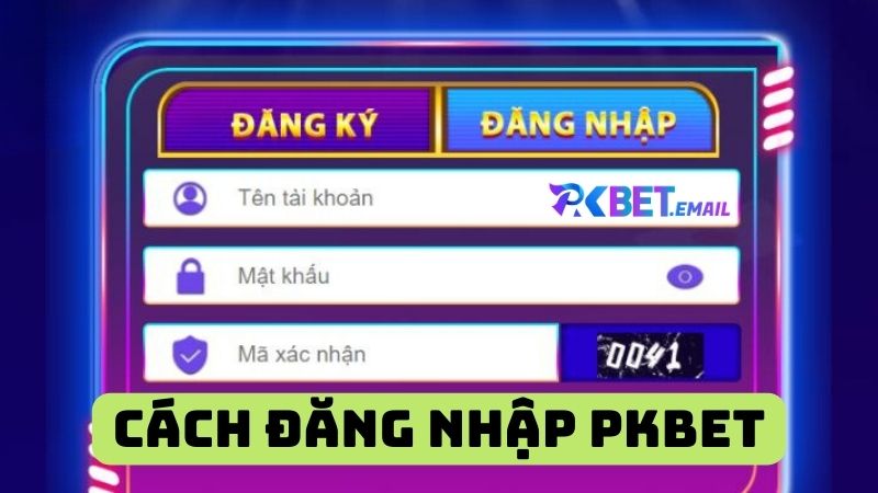 Cách đăng nhập PKBet