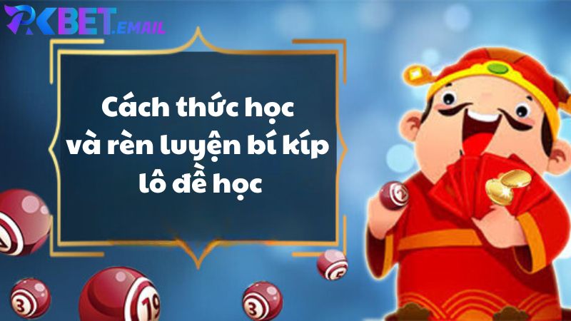 Cách thức học và rèn luyện bí kíp lô đề học