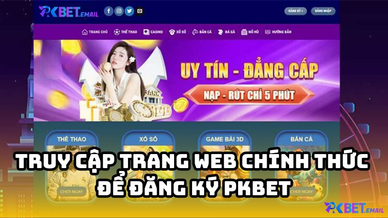 Truy Cập Trang Web Chính Thức Để Đăng Ký PKBet