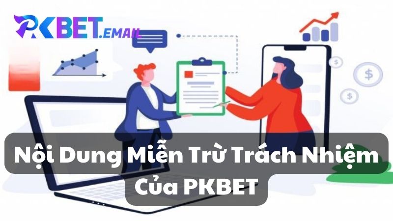 Nội Dung Miễn Trừ Trách Nhiệm Của PKBET