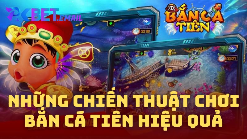 Những Chiến Thuật Chơi Bắn Cá Tiên Hiệu Quả