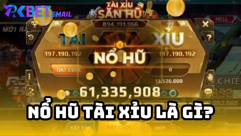 Nổ Hũ Tài Xỉu Là Gì?