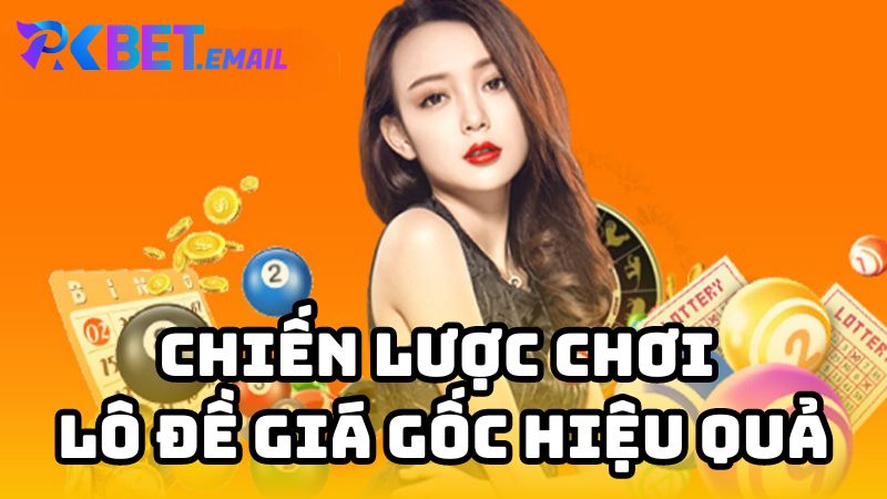 Chiến lược chơi lô đề giá gốc hiệu quả